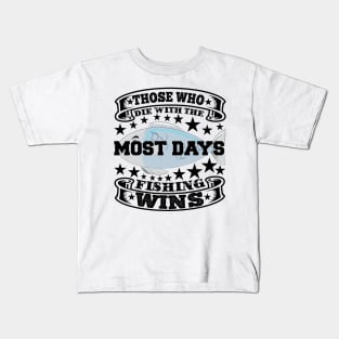 Those who die with the most days fishing wins Kids T-Shirt